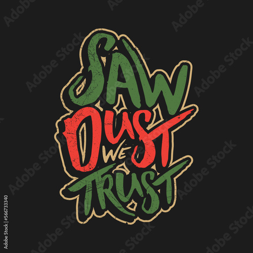 saw dust we trust