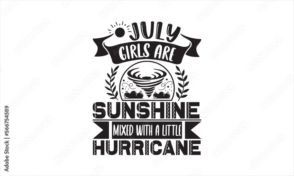 July girls are sunshine mixed with a little hurricane - Birthday Month T-shirt Design, Hand drawn vintage illustration with hand-lettering and decoration elements, SVG for Cutting Machine, Silhouette July girls are sunshine mixed with a little hurricane - Birthday Month T-shirt Design, Hand drawn vintage illustration with hand-lettering and decoration elements, SVG for Cutting Machine, Silhouette