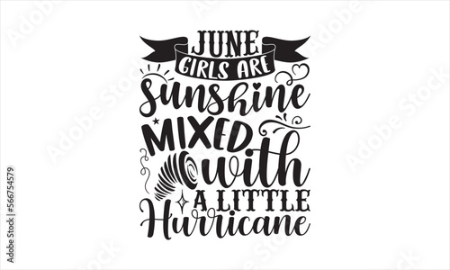 June girls are sunshine mixed with a little hurricane - Birthday Month SVG Design  Hand drawn lettering phrase isolated on white background  Illustration for prints on t-shirts  bags  posters  cards  