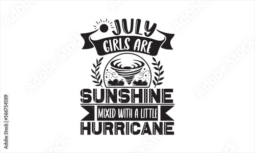 July girls are sunshine mixed with a little hurricane - Birthday Month T-shirt Design, Hand drawn vintage illustration with hand-lettering and decoration elements, SVG for Cutting Machine, Silhouette 