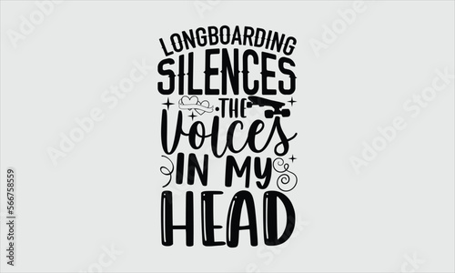 Longboarding silences the voices in my head- Longboarding T-shirt Design, SVG Designs Bundle, cut files, handwritten phrase calligraphic design, funny eps files, svg cricut
