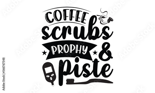 Coffee Scrubs & Prophy Piste- Dentist svg design, Hand written typography design and isolated white background, for Cutting Machine, Silhouette Cameo, Cricut eps 10.