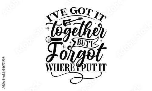 i've got it together but i forgot where i put it, Playing musical instruments svg and t-shirt design, Template Vector and Sports illustration, EPS Editable File, For stickers, mugs