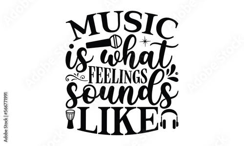 music is what feelings sounds like, Playing musical instruments t-shirt design, Colorful flat isolated templates vector illustration for plotter and laser cutting, svg, For stickers, Rock, mugs, etc, 