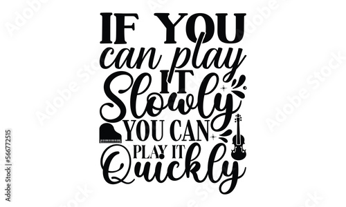 if you can play it slowly you can play it quickly, Playing musical instruments t-shirt design, Colorful flat isolated templates vector illustration for plotter and laser cutting, svg, For stickers, Ro