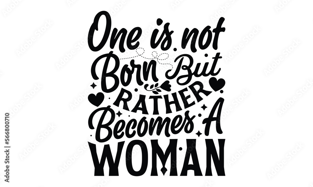 One Is Not Born But Rather Becomes A Woman - Women's Day T-shirt Design, Calligraphy graphic design, SVG Files for Cutting, bag, cups, card, Handmade calligraphy quotes vector illustration.