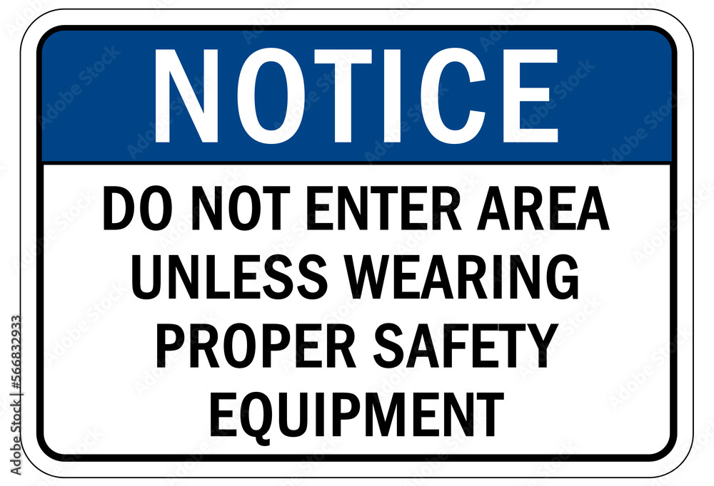 Protective equipment sign and labels do not enter area unless wearing proper safety equipment