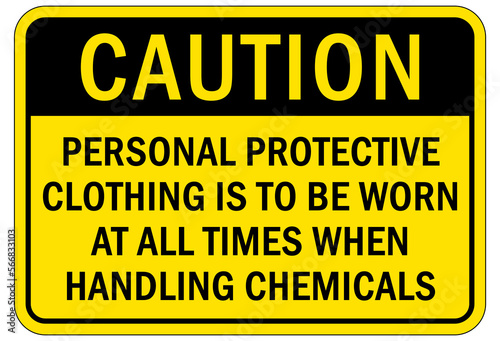 Protective equipment sign and labels personal protective clothing is to be worn at all times when handling chemicals