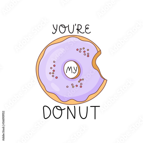 A bitten donut with icing and sprinkles on a white background and with the inscription - You`re My Donut. Decoration for greeting cards, posters, patches, clothing prints, emblems