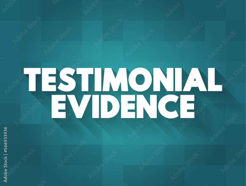 Testimonial Evidence is a statement made under oath, text concept for presentations and reports
