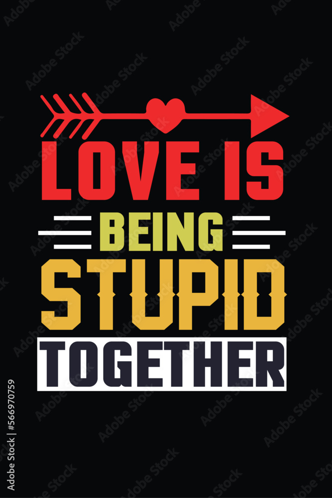 love is being stupid together