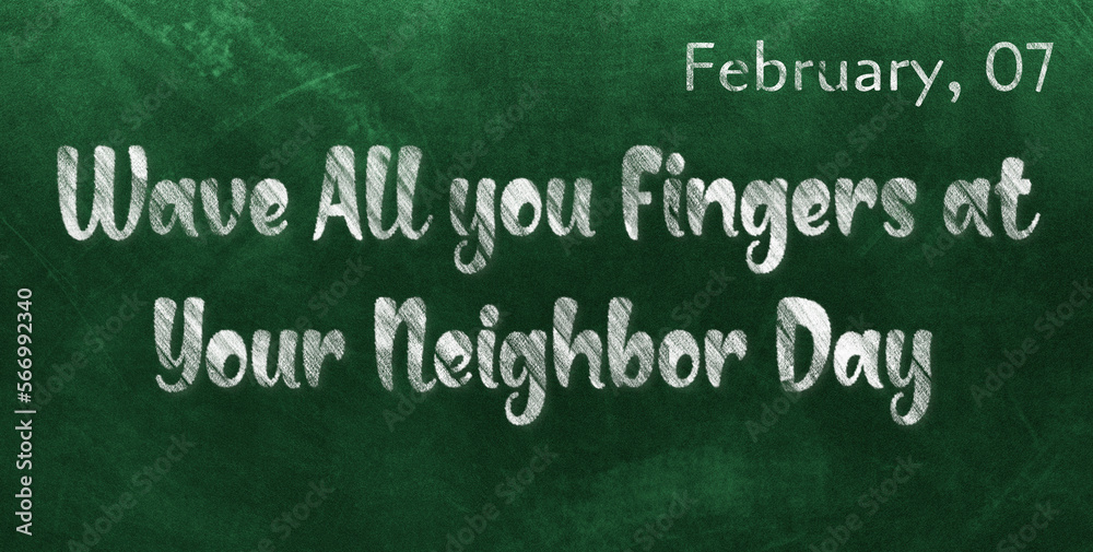 Obraz premium Happy Wave All you Fingers at Your Neighbor Day, February 07. Calendar of February Chalk Text Effect, design