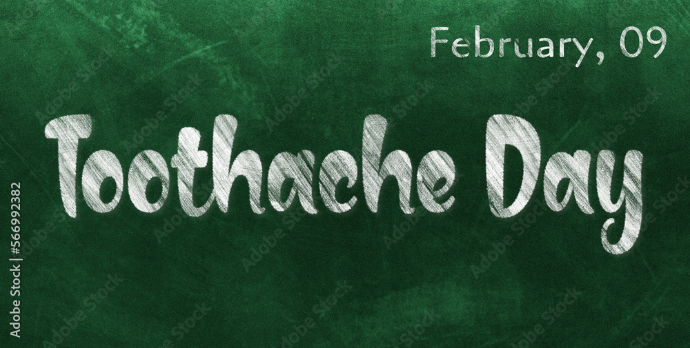 Fototapeta premium Happy Toothache Day, February 09. Calendar of February Chalk Text Effect, design