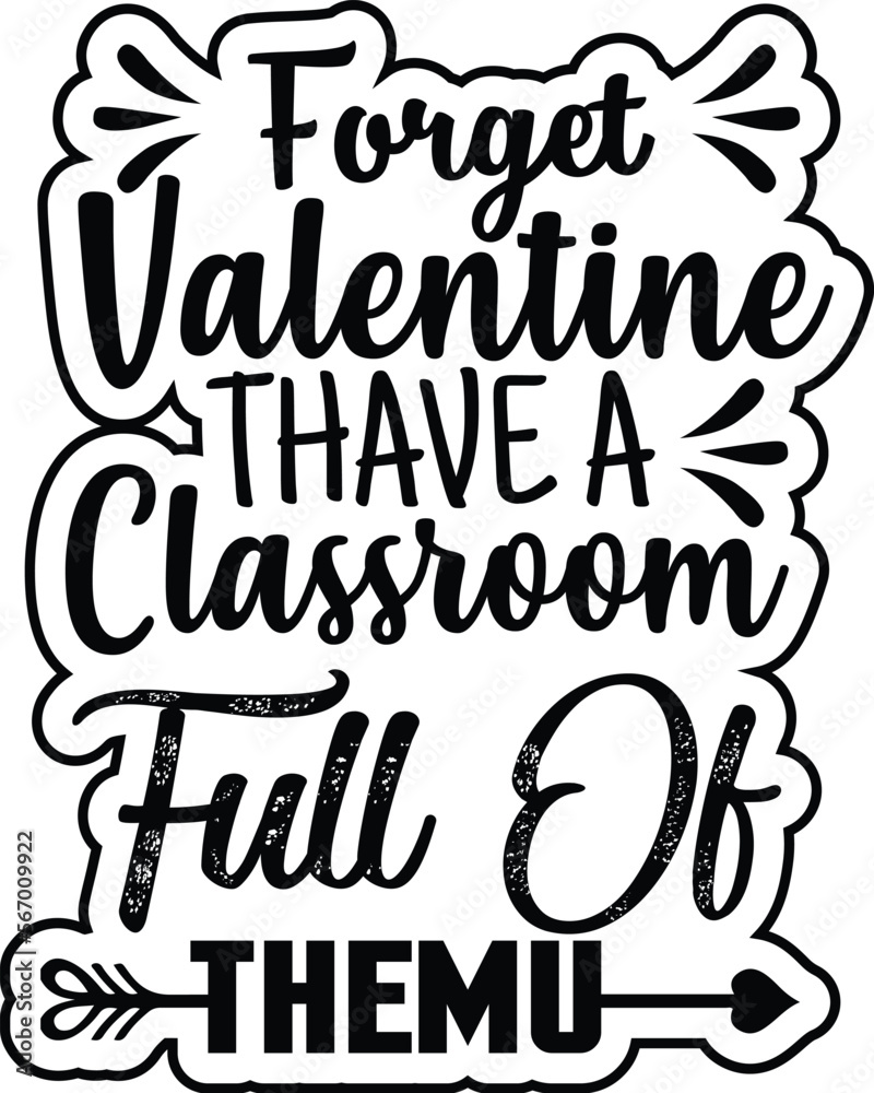 Forget Valentine THAVE A CLASSROOM FULL OF THEMU