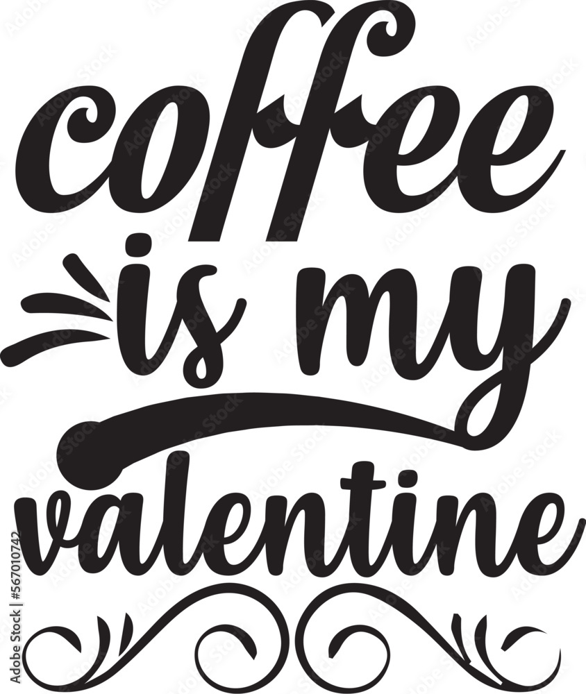 coffee is my valentine

