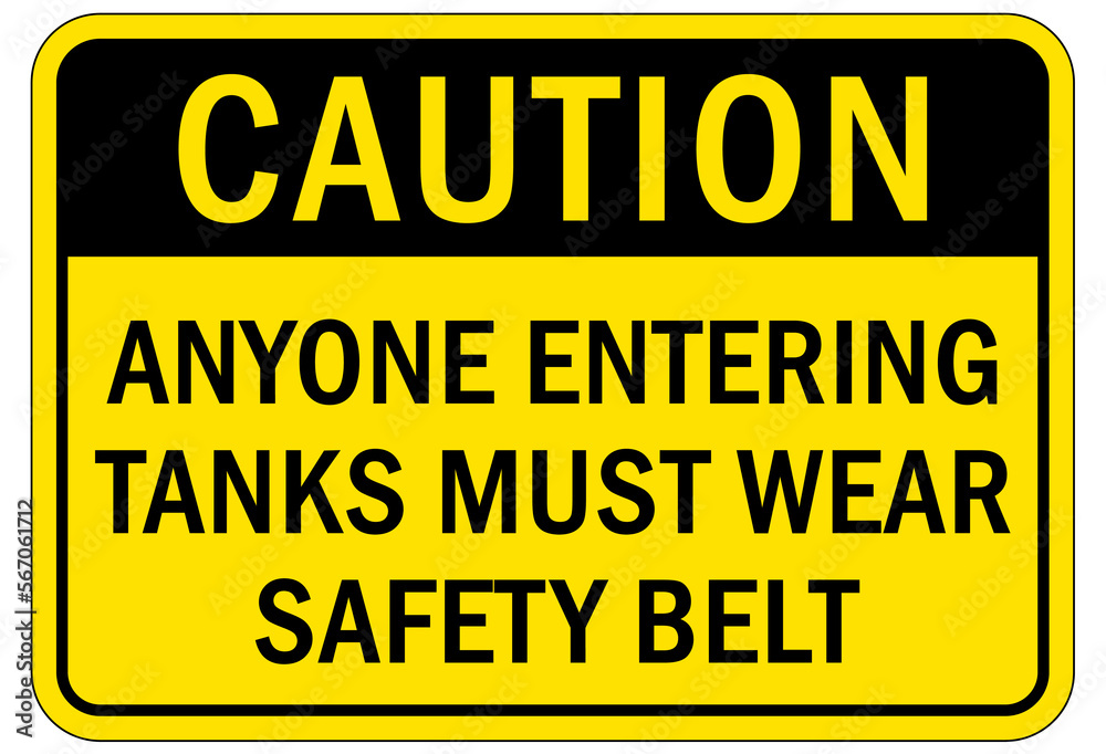 Safety harness, belt and lifeline sign and labels anyone entering tanks must wear safety belt Safety harness, belt and lifeline sign and labels anyone entering tanks must wear safety belt