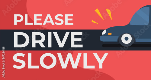 Please drive a car slowly sign banner.