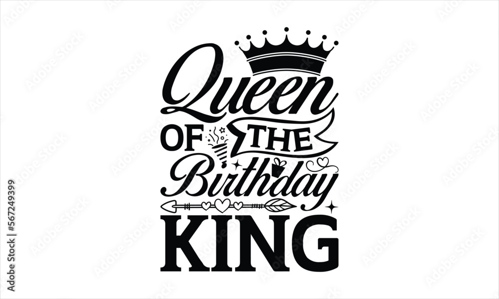 Fototapeta premium Queen Of The Birthday King - Birthday T-shirt Design, Hand drawn lettering phrase, Handmade calligraphy vector illustration, svg for Cutting Machine, Silhouette Cameo, Cricut.