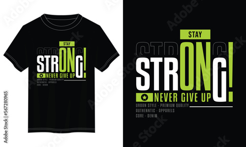 stay strong, never give up typography t shirt design, motivational typography t shirt design, inspirational quotes t-shirt design, vector quotes lettering t shirt design for print