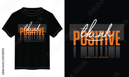 think positive typography t shirt design, motivational typography t shirt design, inspirational quotes t-shirt design, vector quotes lettering t shirt design for print