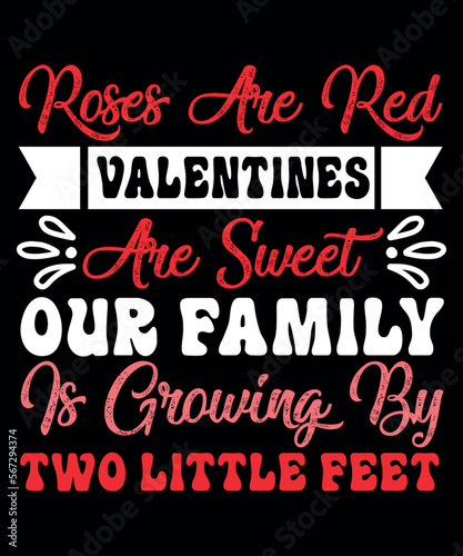 Roses Are Red Valentines Are Sweet Our Family Is Growing By Two Little Feet, Happy valentine shirt print template, 14 February typography design