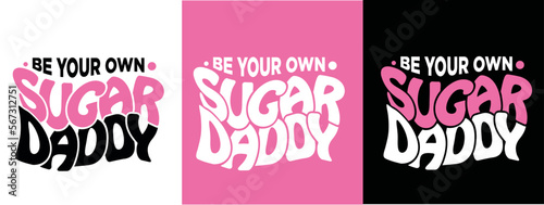 Be your own sugar dady Typography 2