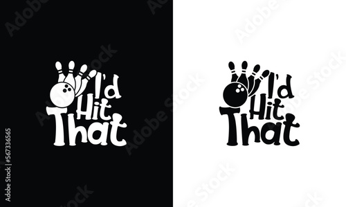 I'd Hit That, Bowling Quote T shirt design, typography
