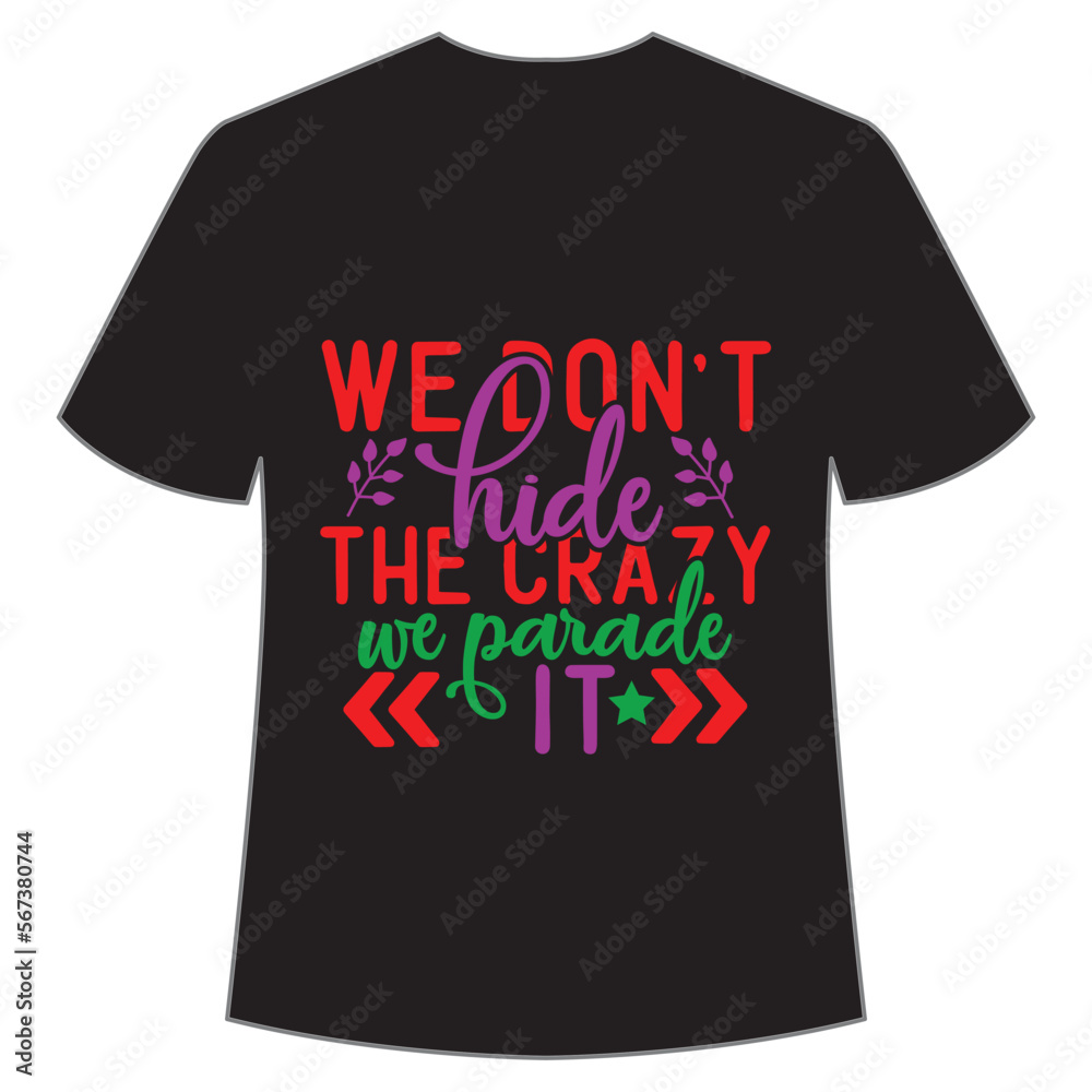 We don't hide the crazy we parade it Mardi Gras shirt print template, Typography design for Carnival celebration, Christian feasts, Epiphany, culminating  Ash Wednesday, Shrove Tuesday