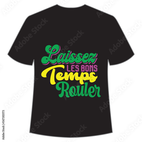 Laissez les bons temps rouler Mardi Gras shirt print template, Typography design for Carnival celebration, Christian feasts, Epiphany, culminating  Ash Wednesday, Shrove Tuesday