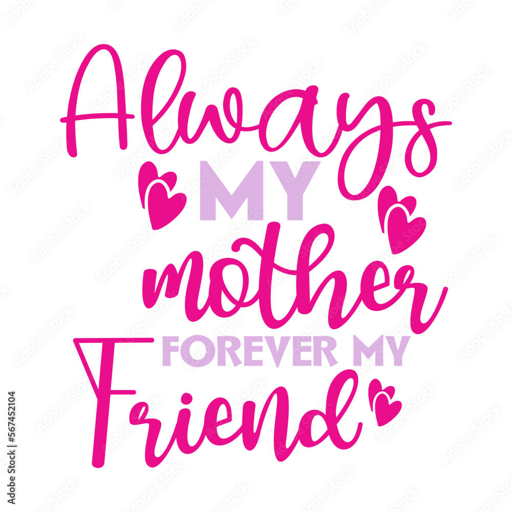 Always My Mother Forever My Friend Always My Mother Forever My Friend