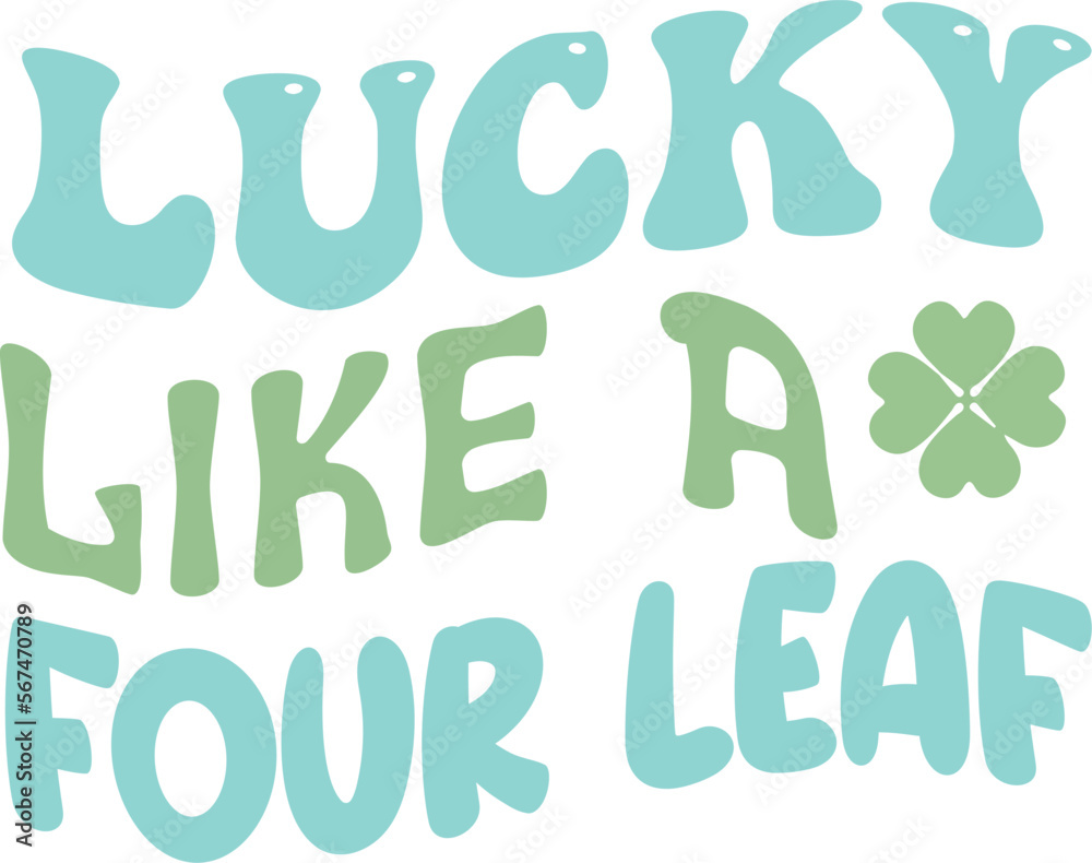 Lucky like a four leaf Lucky like a four leaf