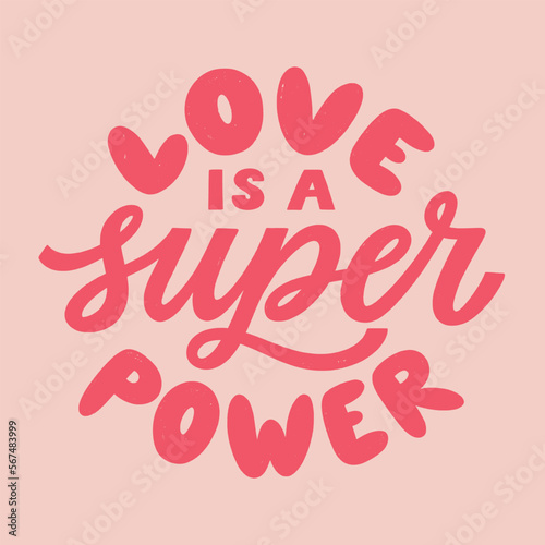 Love is a super power - hand written Love lettering quote for Valentine's day. Unique calligraphic design. Romantic phrase for couples. Modern Typographic modern script.