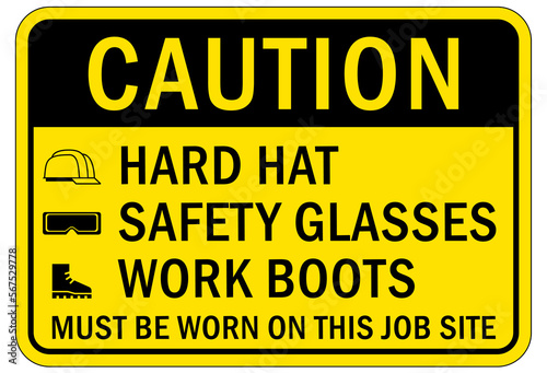 Protective equipment sign and labels hard hat, safety glasses, work boot must be worn on this job site