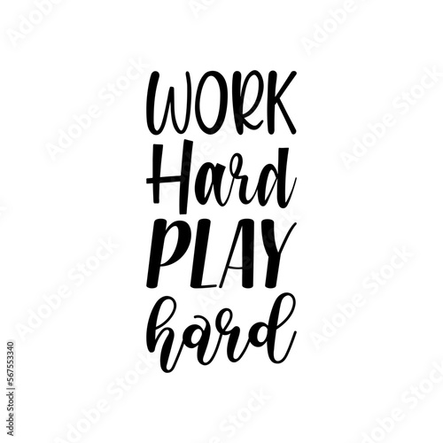work hard play hard black lettering quote