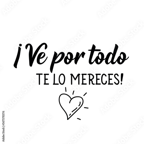 Go for everything. You deserve it - in Spanish. Lettering. Ink illustration. Modern brush calligraphy.