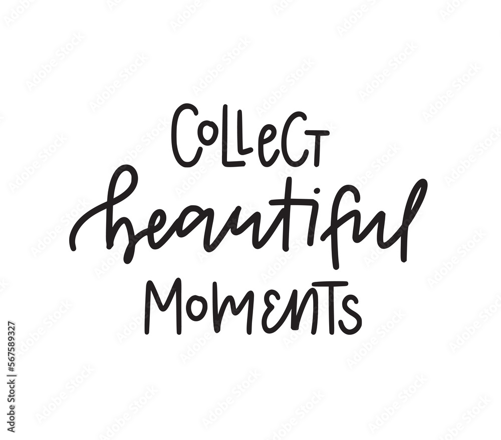 Collect beautiful moments. Inspirational graphic design postcard. Hand-written phrase. Modern brush calligraphy cute design element. Vector typography illustration