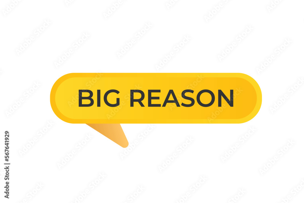 Big Reason Button. web template, Speech Bubble, Banner Label Big Reason. sign icon Vector illustration Big Reason Button. web template, Speech Bubble, Banner Label Big Reason. sign icon Vector illustration