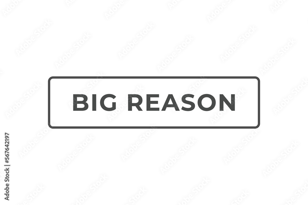 Fototapeta premium Big Reason Button. web template, Speech Bubble, Banner Label Big Reason. sign icon Vector illustration