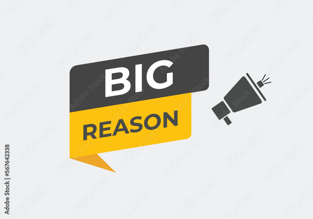 Big Reason Button. web template, Speech Bubble, Banner Label Big Reason. sign icon Vector illustration Big Reason Button. web template, Speech Bubble, Banner Label Big Reason. sign icon Vector illustration