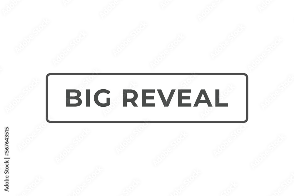 Big Reveal Button. web template, Speech Bubble, Banner Label Big Reveal. sign icon Vector illustration
Big Reveal Button. web template, Speech Bubble, Banner Label Big Reveal. sign icon Vector illustration