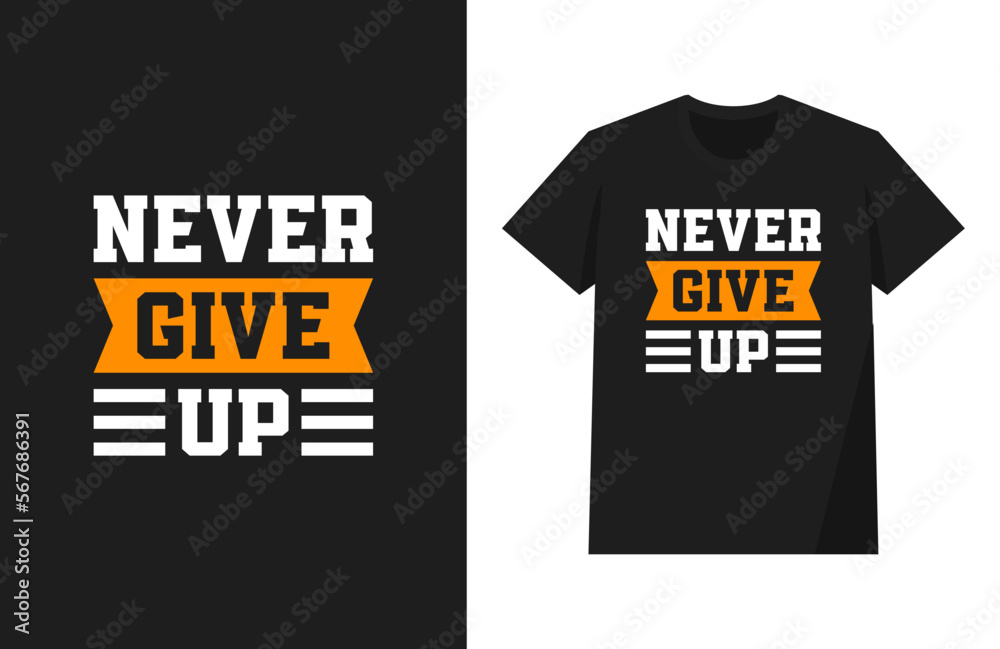 Never Give Up Typography t-shirt design, inspirational typography t-shirt design.