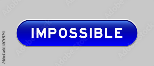 Blue color capsule shape button with word impossible on gray background