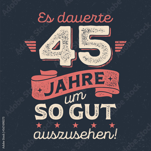 Es dauerte 45 Jahre um so gut auszusehen - Cooles Design für Textildruck oder Werbeartikel.