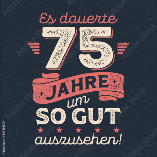 Es dauerte 75 Jahre um so gut auszusehen - Cooles Design für Textildruck oder Werbeartikel.