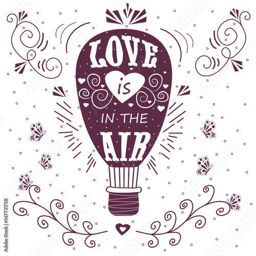 Hand drawn vintage print with hot air balloon and fashion hand lettering. Love is in the air. Hot Air Balloon vector illustration with hearts, butterfly. Textured vintage label with balloon in the sky