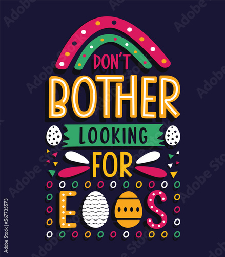 Don't bother looking for eggs quote lettering hand drawn typography easter t-shirt design
