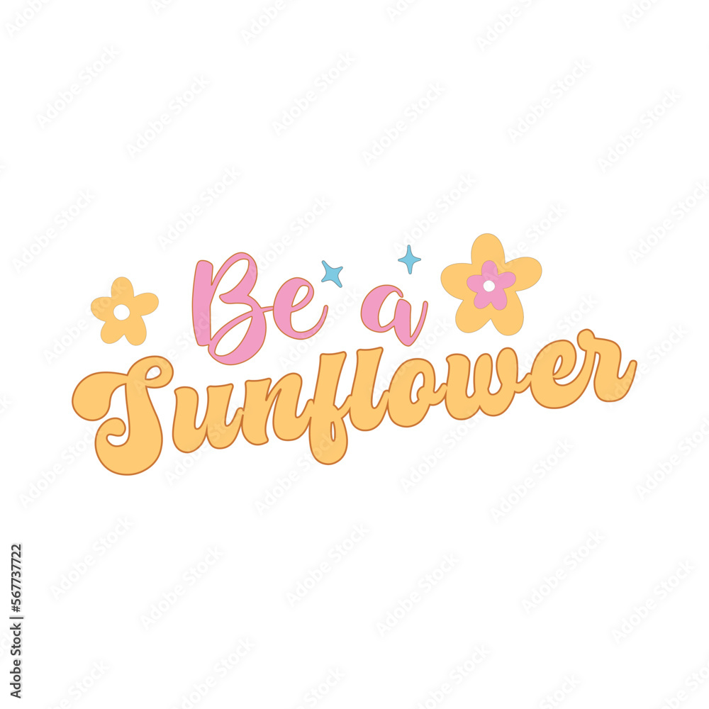 Be a sunflower