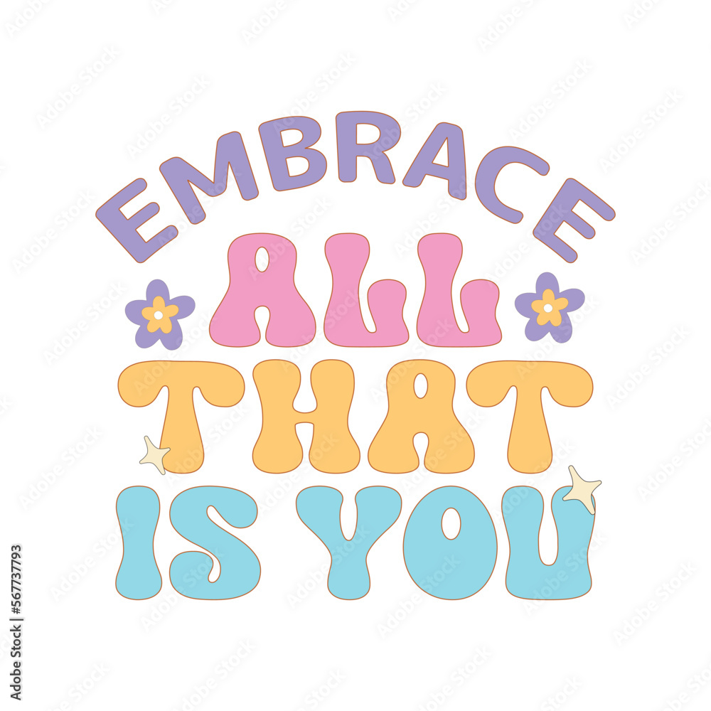 Embrace all that is you