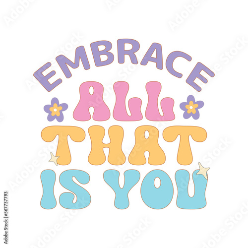 Embrace all that is you
