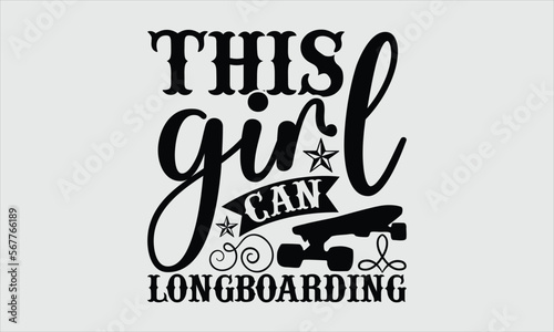 This girl can longboarding- Longboarding T-shirt Design, SVG Designs Bundle, cut files, handwritten phrase calligraphic design, funny eps files, svg cricut